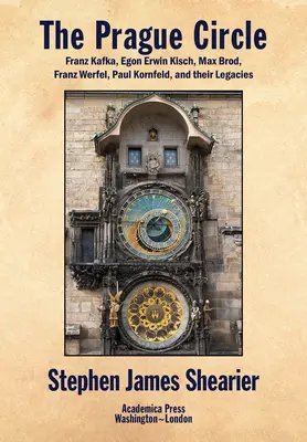 Pražský kruh: Franz Kafka, Egon Erwin Kisch, Max Brod, Franz Werfel, Paul Kornfeld a ich odkaz - The Prague Circle: Franz Kafka, Egon Erwin Kisch, Max Brod, Franz Werfel, Paul Kornfeld, and Their Legacies