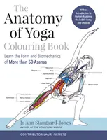 Anatómia jogy - Naučte sa formu a biomechaniku viac ako 50 ásan - Anatomy of Yoga Colouring Book - Learn the Form and Biomechanics of More than 50 Asanas