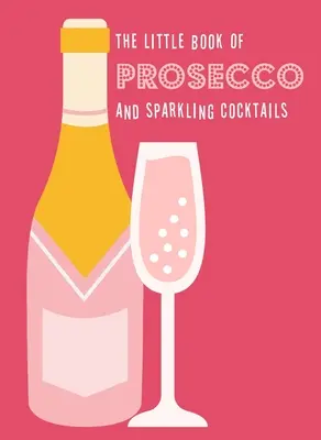 Malá kniha o proseccu a šumivých koktailoch - The Little Book of Prosecco and Sparkling Cocktails