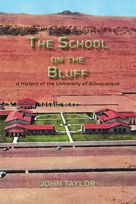 The School on the Bluff: Škola na Blufe: História univerzity v Albuquerque - The School on the Bluff: A History of the University of Albuquerque