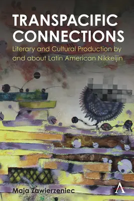 Transpacifické spojenia: Literárna a kultúrna produkcia latinskoamerických Nikkeijin a o nich - Transpacific Connections: Literary and Cultural Production by and about Latin American Nikkeijin
