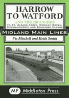 Harrow do Watfordu - vrátane odbočiek do St Albans Abbey, Croxley Green, Rickmansworth a Stanmore Village - Harrow to Watford - Including the Branches to St Albans Abbey, Croxley Green, Rickmansworth and Stanmore Village