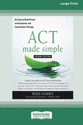 ACT Made Simple: Jednoduchá učebnica terapie prijatím a záväzkami (16pt Large Print Edition) - ACT Made Simple: An Easy-To-Read Primer on Acceptance and Commitment Therapy (16pt Large Print Edition)