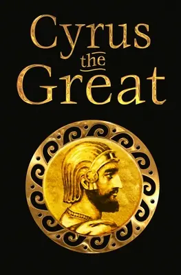 Kýros Veľký: Epickí a legendárni vodcovia - Cyrus the Great: Epic and Legendary Leaders