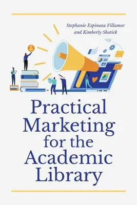 Praktický marketing pre akademickú knižnicu - Practical Marketing for the Academic Library