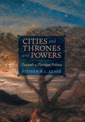 Mestá, tróny a mocnosti: Na ceste k plotinskej politike - Cities and Thrones and Powers: Towards a Plotinian Politics