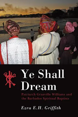 Budete snívať: Patriarcha Granville Williams a barbadoskí duchovní baptisti - Ye Shall Dream: Patriarch Granville Williams and the Barbados Spiritual Baptists
