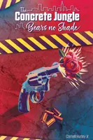 Betónová džungľa nenesie tieň: uväznená láska a bolesť - The Concrete Jungle Bears No Shade: Incarcerated Love and Pain