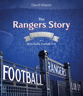 Príbeh Rangers: 150 rokov pozoruhodného futbalového klubu - The Rangers Story: 150 Years of a Remarkable Football Club