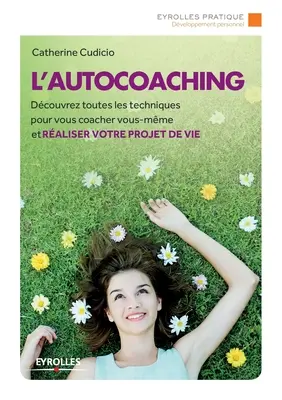 L'autocoaching: Dcouvrez toutes les techniques pour vous coacher vous-mme et raliser votre projet de vie.