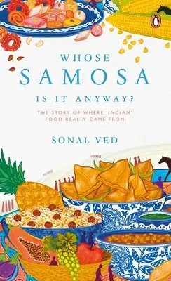 Čie je to vlastne samosa?: Príbeh o tom, odkiaľ sa skutočne vzalo indické jedlo - Whose Samosa Is It Anyway?: The Story of Where 'Indian' Food Really Came from