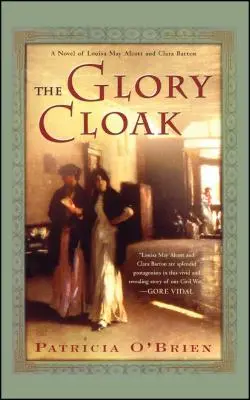 Plášť slávy: Vydanie románu o Louise May Alcottovej a Clare Bartonovej - The Glory Cloak: A Novel of Louisa May Alcott and Clara Barton