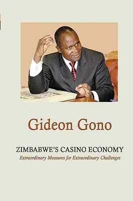 Ekonomika kasína v Zimbabwe. Mimoriadne opatrenia na mimoriadne výzvy - Zimbabwe's Casino Economy. Extraordinary Measures for Extraordinary Challenges