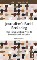 Žurnalistické rasové zúčtovanie: Novinárske médiá sa preorientovali na rozmanitosť a inklúziu - Journalism's Racial Reckoning: The News Media's Pivot to Diversity and Inclusion