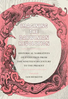 Predstavy o darwinovskej revolúcii: Historické rozprávanie o evolúcii od devätnásteho storočia po súčasnosť - Imagining the Darwinian Revolution: Historical Narratives of Evolution from the Nineteenth Century to the Present