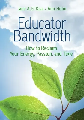Šírka pásma pre pedagógov: Ako získať späť svoju energiu, vášeň a čas - Educator Bandwidth: How to Reclaim Your Energy, Passion, and Time