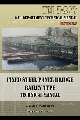 Pevný oceľový panelový most typu Bailey: TM 5-277 - Fixed Steel Panel Bridge Bailey Type: TM 5-277