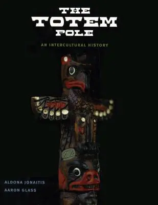 Totemový stĺp: Tématika: Ako sa stať tótom: Ako sa stať tótom: Ako sa stať tótom: Ako to urobiť? - The Totem Pole: An Intercultural History