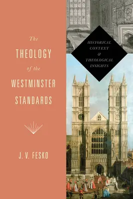 Teológia Westminsterských noriem: Historický kontext a teologické poznatky - The Theology of the Westminster Standards: Historical Context and Theological Insights