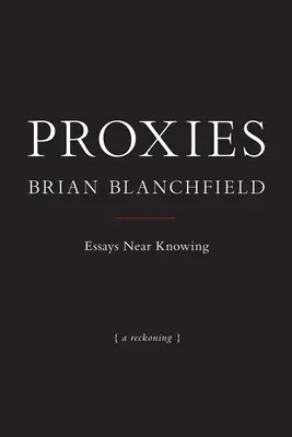 Proxy: Blízke poznanie: eseje - Proxies: Essays Near Knowing