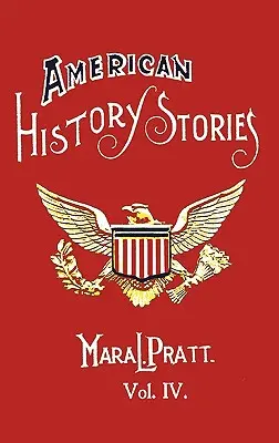 Príbehy z amerických dejín, IV. diel - s pôvodnými ilustráciami - American History Stories, Volume IV - With Original Illustrations