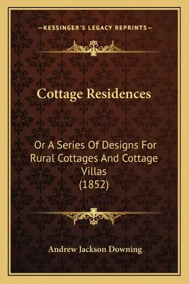 Cottage Residences: Séria návrhov vidieckych chát a viliek (1852) - Cottage Residences: Or A Series Of Designs For Rural Cottages And Cottage Villas (1852)