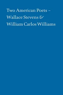 Dvaja americkí básnici: Wallace Stevens a William Carlos Williams - Two American Poets: Wallace Stevens and William Carlos Williams