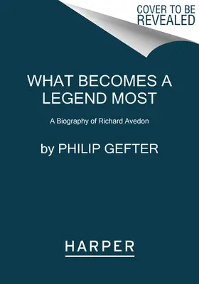 Čo sa najviac stáva legendou: Životopis Richarda Avedona - What Becomes a Legend Most: A Biography of Richard Avedon