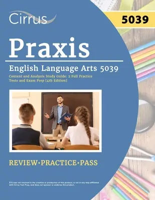 Praxis English Language Arts 5039 Obsahová a analytická študijná príručka: 2 praktické testy a príprava na skúšku [4. vydanie] - Praxis English Language Arts 5039 Content and Analysis Study Guide: 2 Full Practice Tests and Exam Prep [4th Edition]