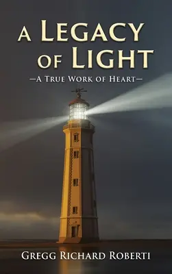 Odkaz svetla - skutočná práca srdca - A Legacy of Light-A True Work of Heart
