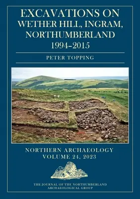 Výkopy na Wether Hill, Ingram, Northumberland, 1994-2015 - Excavations on Wether Hill, Ingram, Northumberland, 1994-2015