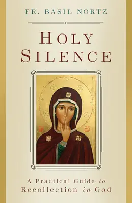 Sväté ticho: Praktický sprievodca rozjímaním v Bohu - Holy Silence: A Practical Guide to Recollection in God