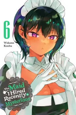 Služobná, ktorú som nedávno najal, je záhadná, zv. 6: zväzok 6 - The Maid I Hired Recently Is Mysterious, Vol. 6: Volume 6