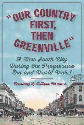 Najprv naša krajina, potom Greenville: New South City počas pokrokovej éry a prvej svetovej vojny - Our Country First, Then Greenville: A New South City During the Progressive Era and World War I