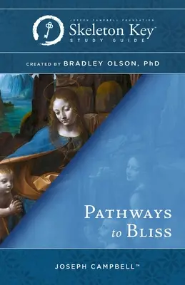 Cesty k blaženosti: Príručka k štúdiu kostrového kľúča - Pathways to Bliss: A Skeleton Key Study Guide