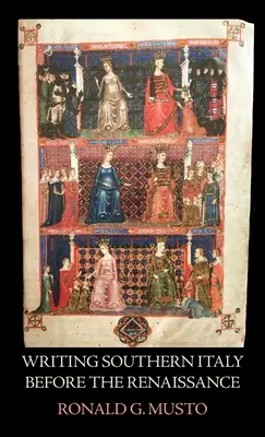 Písanie južného Talianska pred renesanciou: Trecento historici z Mezzogiorna - Writing Southern Italy Before the Renaissance: Trecento Historians of the Mezzogiorno