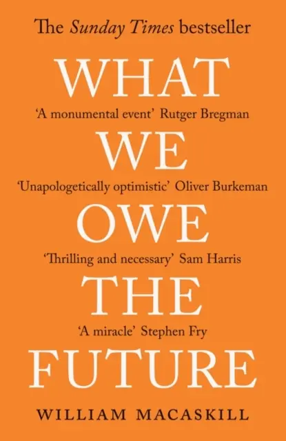 Čo dlhujeme budúcnosti - pohľad na milión rokov - What We Owe The Future - A Million-Year View