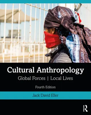 Kultúrna antropológia: Globálne sily, miestne životy - Cultural Anthropology: Global Forces, Local Lives