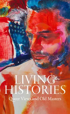 Živé dejiny: Queer Views a starí majstri - Living Histories: Queer Views and Old Masters