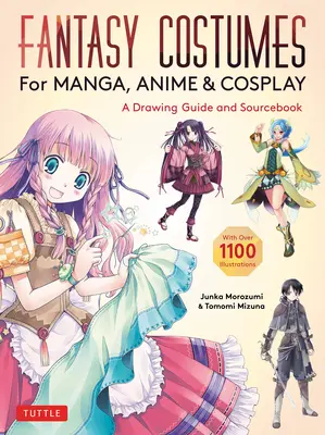 Fantasy kostýmy pre mangu, anime a cosplay: Príručka kreslenia a zdrojová kniha (s viac ako 1100 farebnými ilustráciami) - Fantasy Costumes for Manga, Anime & Cosplay: A Drawing Guide and Sourcebook (with Over 1100 Color Illustrations)