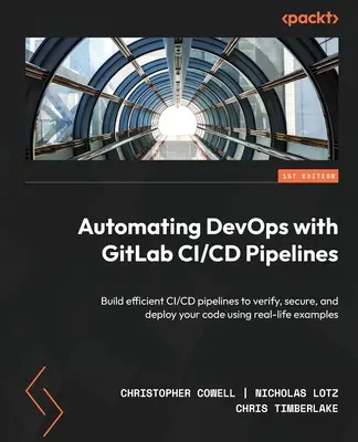 Automatizácia DevOps pomocou GitLab CI/CD Pipelines: Zostavte efektívne potrubia CI/CD na overenie, zabezpečenie a nasadenie kódu na základe reálnych príkladov - Automating DevOps with GitLab CI/CD Pipelines: Build efficient CI/CD pipelines to verify, secure, and deploy your code using real-life examples