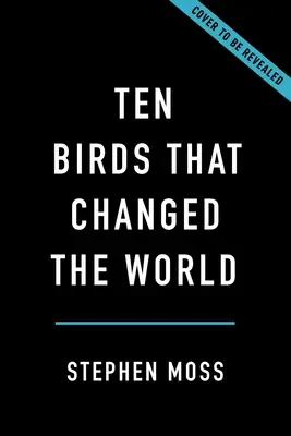 Desať vtákov, ktoré zmenili svet - Ten Birds That Changed the World