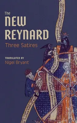 Nový Reynard: Tri satiry: Renart Le Bestourn, Le Couronnement de Renart, Renart Le Nouvel - The New Reynard: Three Satires: Renart Le Bestourn, Le Couronnement de Renart, Renart Le Nouvel