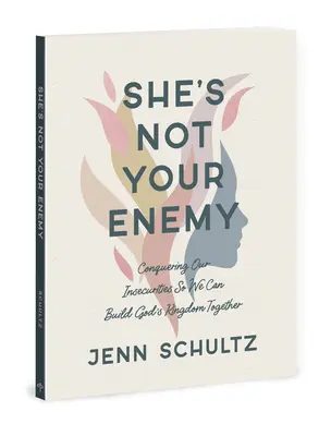 Ona nie je tvoj nepriateľ - obsahuje sériu desiatich videí: Prekonanie našich neistôt, aby sme mohli spoločne budovať Božie kráľovstvo - She's Not Your Enemy - Includes Ten-Session Video Series: Conquering Our Insecurities So We Can Build God's Kingdom Together
