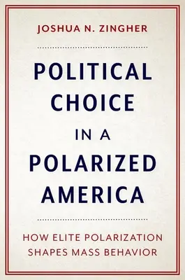 Politická voľba v polarizovanej Amerike - Ako polarizácia elít formuje správanie más - Political Choice in a Polarized America - How Elite Polarization Shapes Mass Behavior