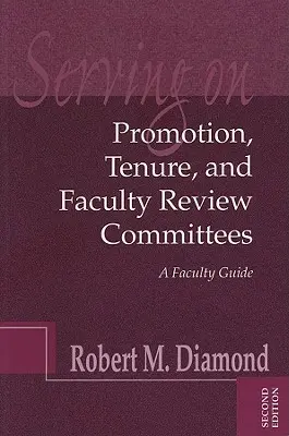 Pôsobenie vo výboroch pre povýšenie, funkčné obdobie a hodnotenie fakulty: Príručka pre fakulty - Serving on Promotion, Tenure, and Faculty Review Committees: A Faculty Guide