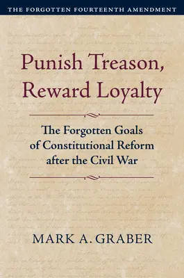 Trestaj zradu, odmeň lojalitu: Zapomenuté ciele ústavnej reformy po občianskej vojne - Punish Treason, Reward Loyalty: The Forgotten Goals of Constitutional Reform After the Civil War