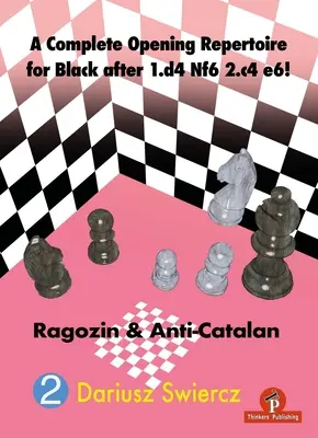 Kompletný repertoár otvorení pre čierneho po 1.D4 Nf6 2.C4 E6! Ragozin a Antikatalán - A Complete Opening Repertoire for Black After 1.D4 Nf6 2.C4 E6!: Ragozin & Anti-Catalan