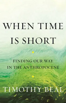 Keď je času málo: Hľadanie cesty v antropocéne - When Time Is Short: Finding Our Way in the Anthropocene