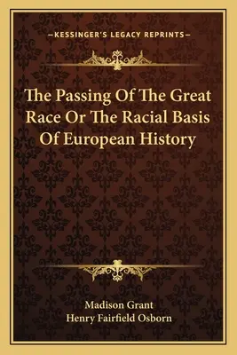 Odchod veľkej rasy alebo rasový základ európskych dejín - The Passing Of The Great Race Or The Racial Basis Of European History